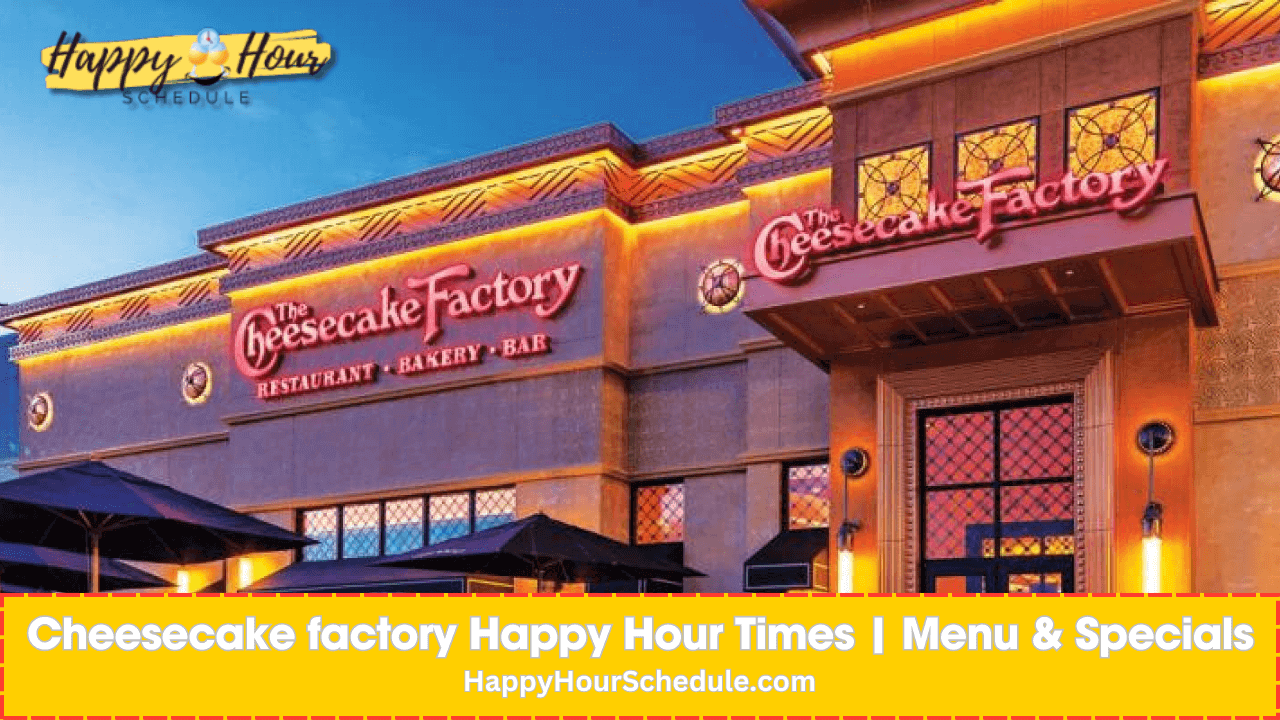 Cheesecake factory Happy Hour times, menu specials, drink specials