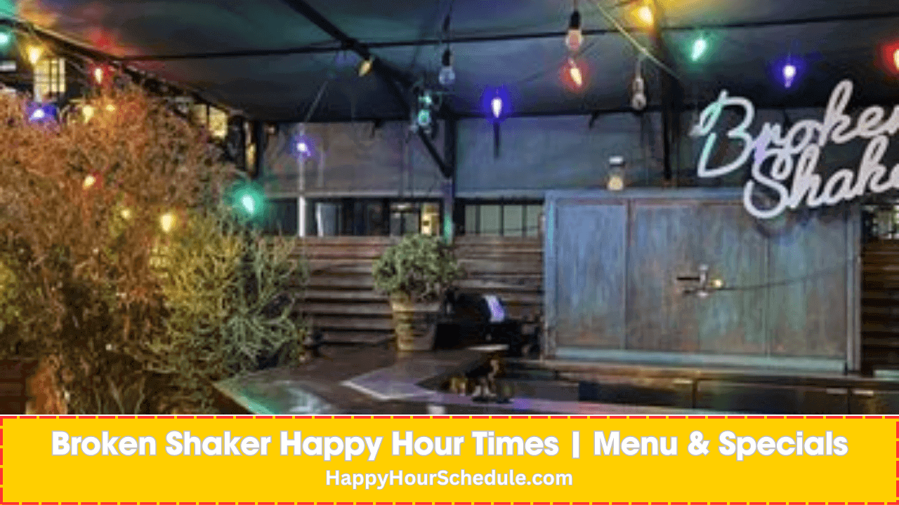 Broken Shaker Happy Hour times, menu specials, drink specials